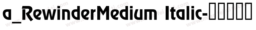 a_RewinderMedium Italic字体转换